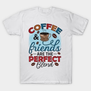 Coffee And Friends Are The Perfect Blend T-Shirt